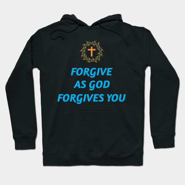 Forgive As God Forgives You Hoodie by Positive Inspiring T-Shirt Designs